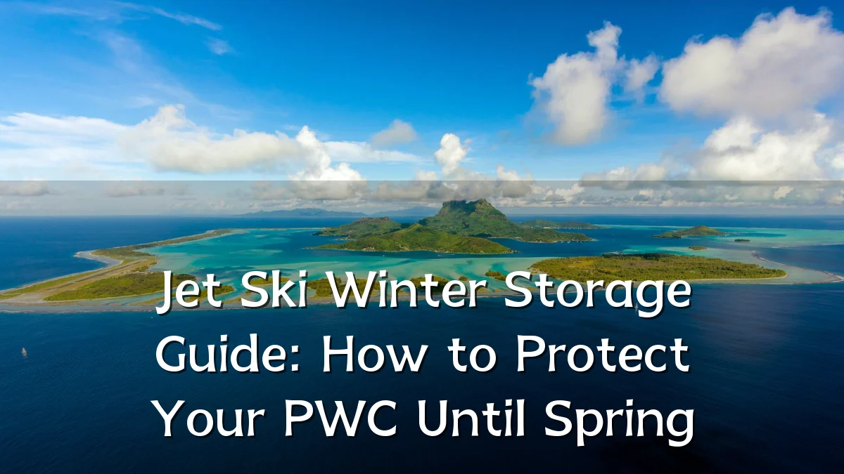 Jet Ski Winter Storage Guide: How to Protect Your PWC Until Spring