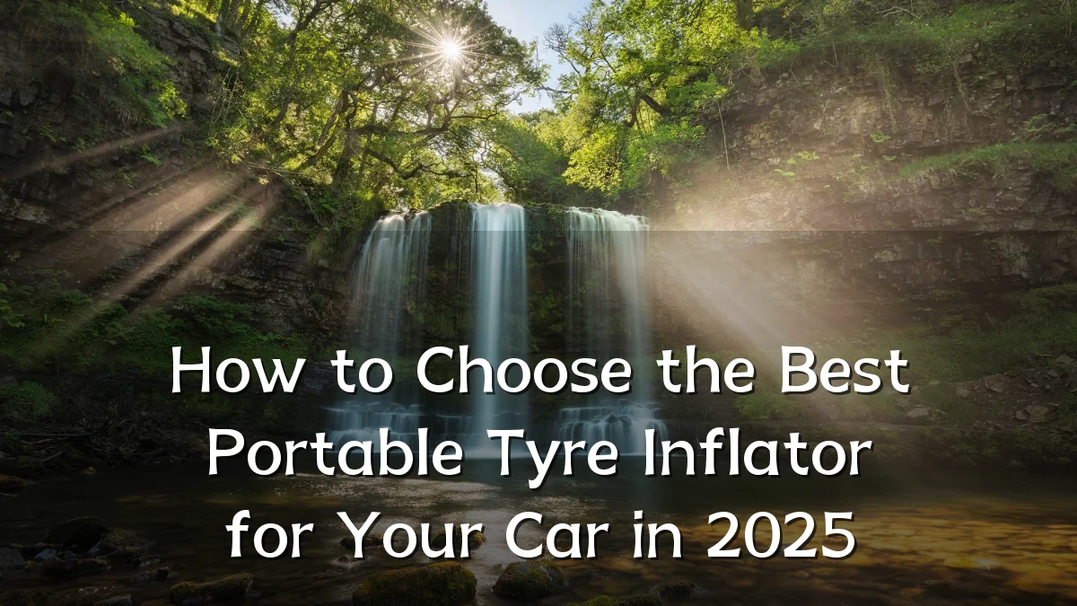 How to Choose the Best Portable Tyre Inflator for Your Car in 2025