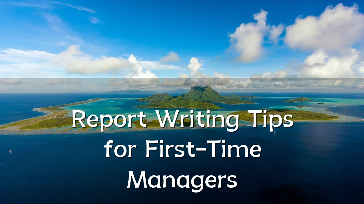 Report Writing Tips for First-Time Managers