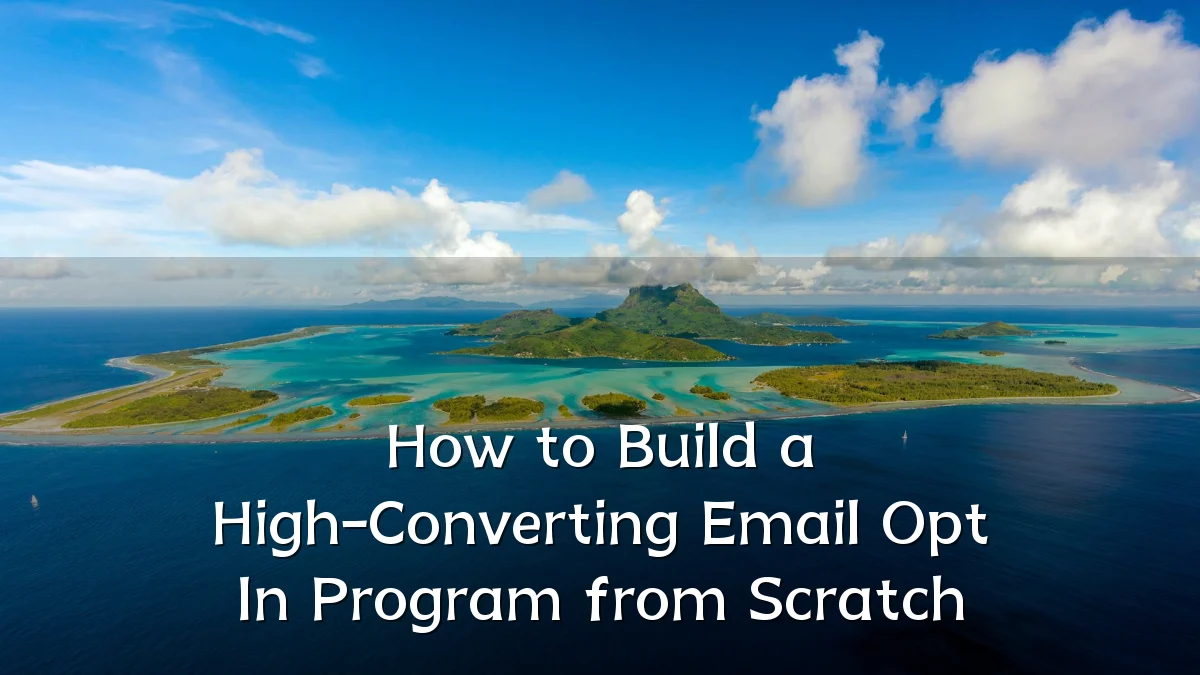 How to Build a High-Converting Email Opt In Program from Scratch