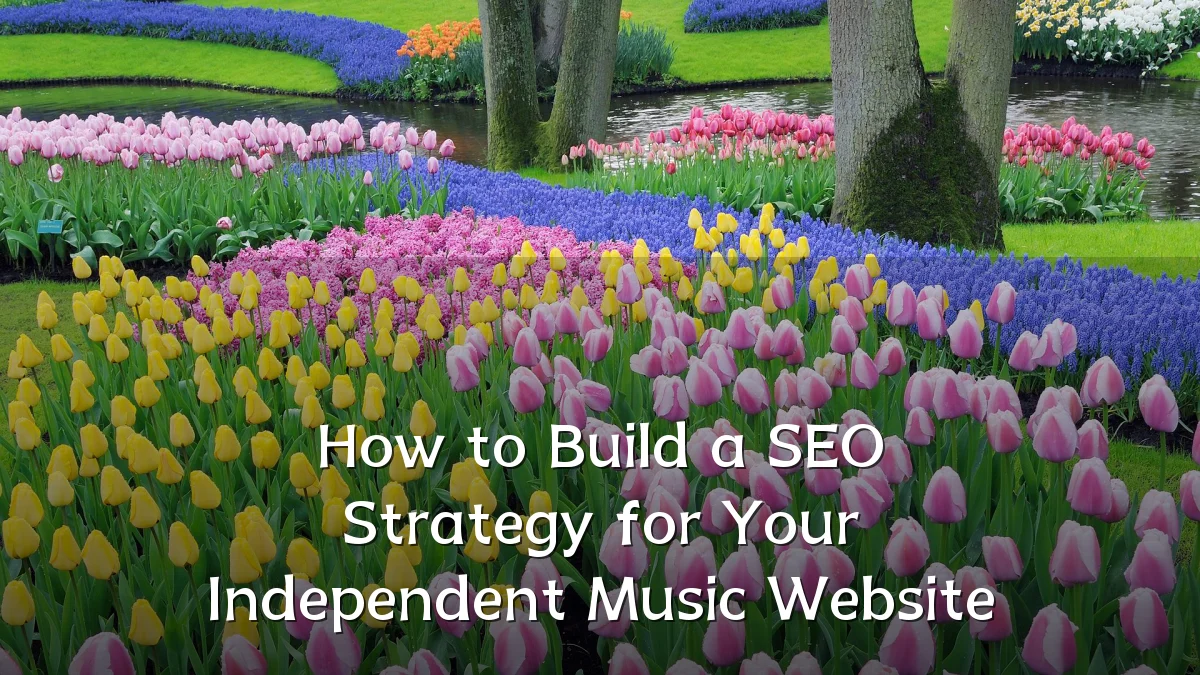 How to Build a SEO Strategy for Your Independent Music Website