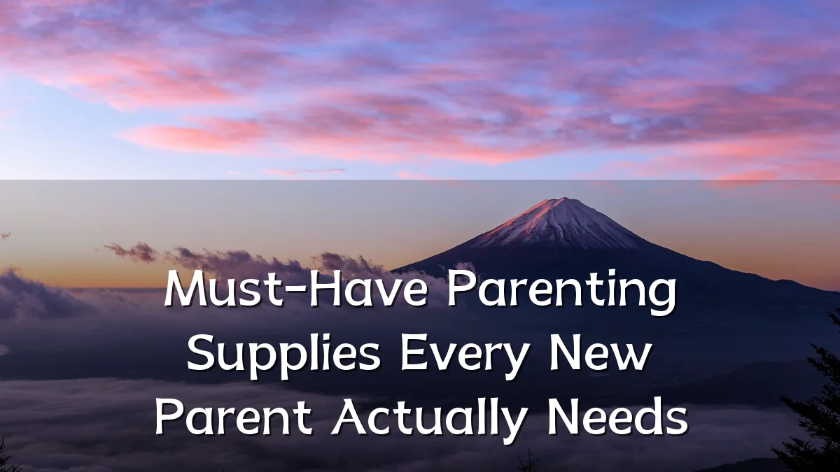 Must-Have Parenting Supplies Every New Parent Actually Needs