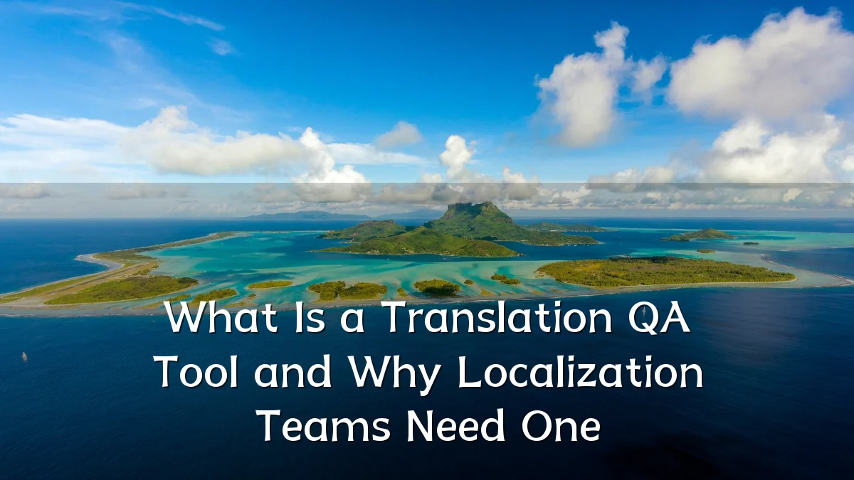 What Is a Translation QA Tool and Why Localization Teams Need One